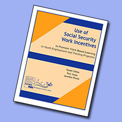 Report Cover: Use of Social Security Work Incentives to Promote Work-Based Learning in Youth Employment and Training Programs